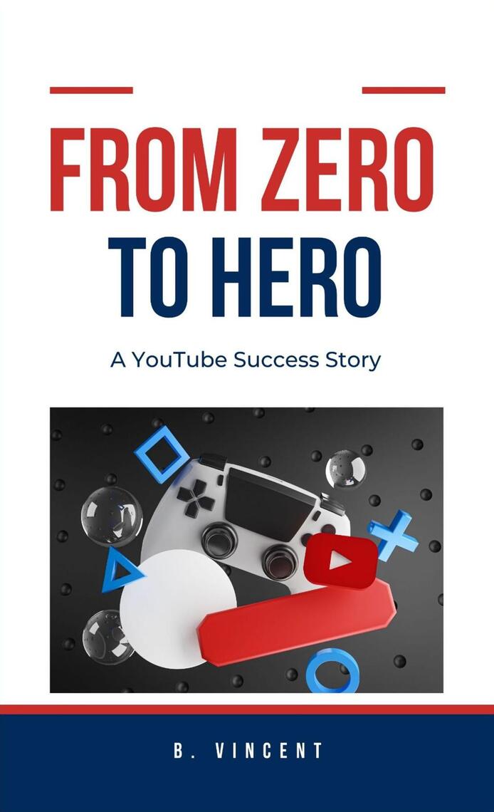 From Zero to Hero by B. Vincent (Ebook) - Read free for 30 days