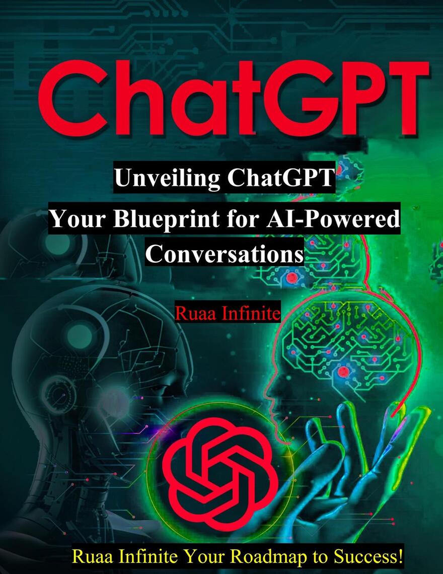 Unveiling ChatGPT Your Blueprint for AI by Ruaa Infinite (Ebook) - Read ...