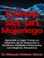 Cómo ser un Mujeriego Aprende a Ligar Como un Maestro de la Seducción y Gestiona Múltiples Relaciones con Mujeres Atractivas