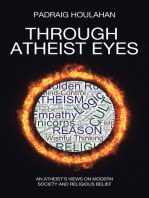 Through Atheist Eyes: An atheist's views on Modern Society and religious belief