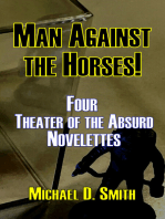 Man Against the Horses! Four Theater of the Absurd Novelettes