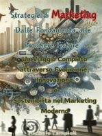 Strategie di Marketing: Dalle Fondamenta alle Frontiere Future: Un Viaggio Completo attraverso Evoluzione, Innovazione e Sostenibilità nel Marketing Moderno