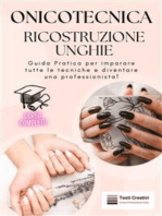 Onicotecnica e Ricostruzione Unghie: Guida Pratica per imparare tutte le tecniche e diventare una professionista!