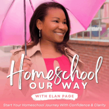 Homeschool Our Way with Elan Page - How to Start Homeschool, Moms of Color, Black Homeschool Families