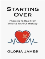 Starting Over: 7 Secrets to Heal from Divorce Without Therapy