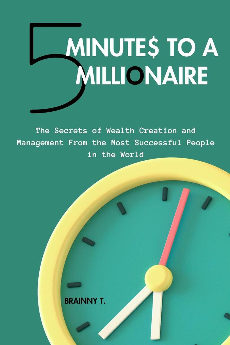 5 Minutes to a Millionaire: The Secrets Of Wealth Creation And ...