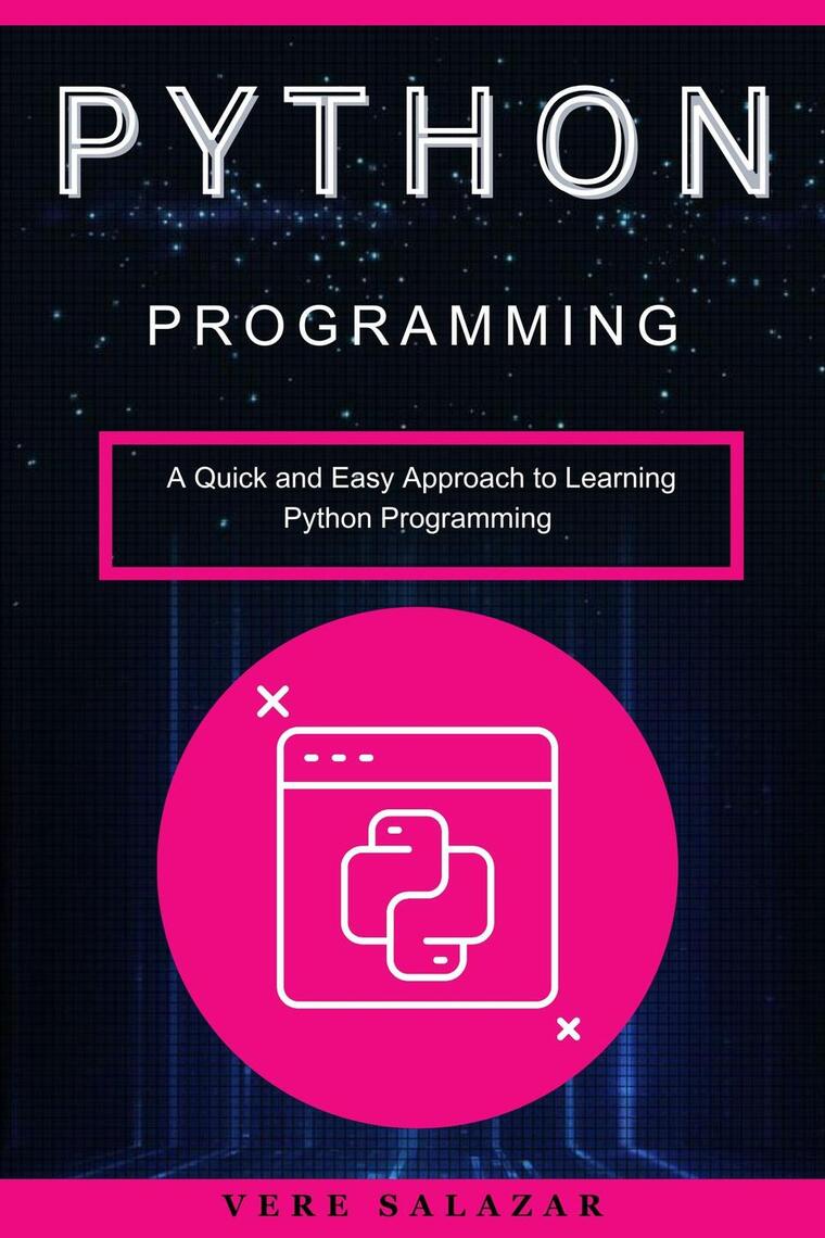 Python programming: A Quick and Easy Approach to Learning Python ...