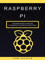 Raspberry Pi: The Ultimate Guide to Learning the Fundamentals and Unleashing Powerful Hacks