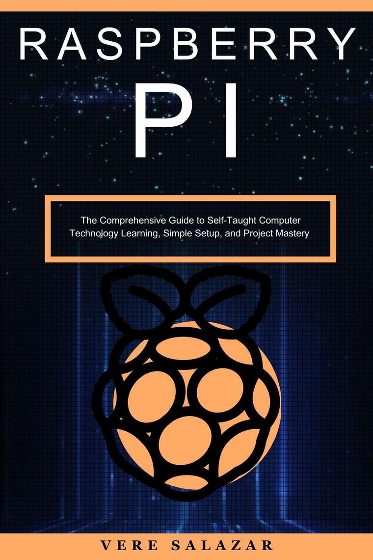 Raspberry PI: The Comprehensive Guide to Self-Taught Computer ...
