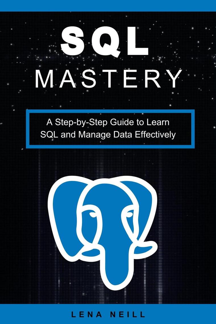 SQL Mastery: A Step-by-Step Guide to Learn SQL and Manage Data ...