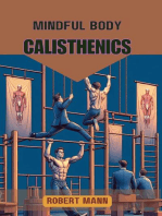MINDFUL BODY CALISTHENICS: Achieving Physical and Mental Harmony through Mindful Movement (2024 Guide)