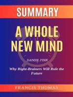 Summary of A Whole New Mind by Daniel Pink :Why Right-Brainers Will Rule the Future: A Comprehensive Summary