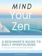 Mind your Zen. A Beginner's Guide to Daily Mindfulness: to calm your mind and reduce stress & anxiety: Health & Wellbeing, #1