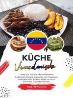 Küche Venezolanische: Lernen Sie, wie man +60 Authentische Traditionelle Rezepte Zubereitet, von Vorspeisen, Hauptgerichten, Suppen, Soßen bis hin zu Getränken, Desserts und Mehr: Weltgeschmack: Eine kulinarische Reise