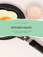 Kitchen Magic: 100 Easy Recipes for Beginner Chefs