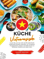 Küche Vietnamesische: Lernen sie, wie man mehr als 60 Authentische Traditionelle Rezepte Zubereitet, von Vorspeisen, Hauptgerichten, Suppen und Soßen bis hin zu Getränken, Desserts und Vielem mehr: Weltgeschmack: Eine kulinarische Reise