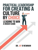 Practical Leadership For Creating A Culture By Choice: Leading To Win A Bigger Game