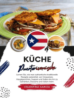 Küche Puertoricanische: Lernen sie, wie man Authentische Traditionelle Rezepte Zubereitet, von Vorspeisen, Hauptgerichten, Suppen und Soßen bis hin zu Getränken, Desserts und Vielem mehr: Weltgeschmack: Eine kulinarische Reise