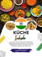 Küche Indische: Lernen sie, wie man mehr als 60 Authentische Traditionelle Rezepte Zubereitet, von Vorspeisen, Hauptgerichten, Suppen und Soßen bis hin zu Getränken, Desserts und Vielem Mehr: Weltgeschmack: Eine kulinarische Reise