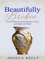 Beautifully Broken: How God Restored This Broken Vessel and Made Me Whole