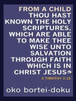 From a Child Thou Hast Known the Holy Scriptures Which are Able to Make You Wise unto Salvation Through Faith in Christ Jesus. 2 Timothy 3:15