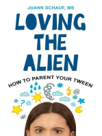 Loving the Alien: How to Parent Your Tween