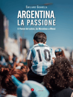 Argentina, la passione: Il Paese del calcio, da Maradona a Messi