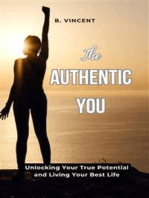 The Authentic You: Unlocking Your True Potential and Living Your Best Life