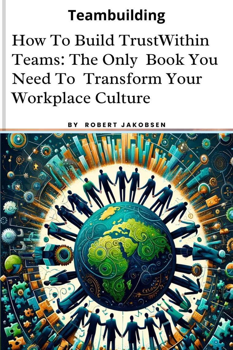 How To Build Trust Within Teams: The Only Book You Need To Transform ...