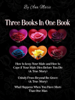 Three Books In One Book: "How to Keep Your Mate and How to Cope if Your Mate Dies Before You Die (A True Story)"  "Unholy From Beyond the Grave (A True Story)"  "What Happens When You Have More Than One Man"