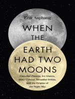 When the Earth Had Two Moons: Cannibal Planets, Icy Giants, Dirty Comets, Dreadful Orbits, and the Origins of the Night Sky