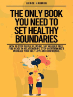 The Only Book You Need To Set Healthy Boundaries: How To Stop People Pleasing, Say No Guilt Free, Find Peace In Relationships, Stop Overthinking & Increase Your Self-Love and Confidence.