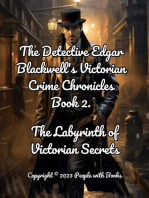 The Detective Edgar Blackwell's Chronicles. Book 2. The Labyrinth of Victorian Secrets: The Detective Edgar Blackwell's Victorian Crime Chronicles, #2