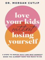 Love Your Kids Without Losing Yourself: 5 Steps to Banish Guilt and Beat Burnout When You Already Have Too Much to Do