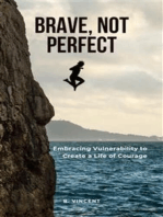 Brave, Not Perfect: Embracing Vulnerability to Create a Life of Courage