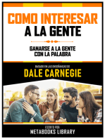 Como Interesar A La Gente - Basado En Las Enseñanzas De Dale Carnegie: Ganarse A La Gente Con La Palabra