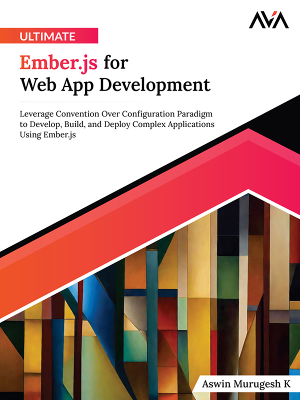 Ultimate Ember.js for Web App Development by Aswin Murugesh K (Ebook ...
