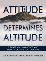 Attitude Determines Altitude: Elevate Your Mindset and Bring Success to Your Life