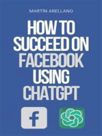 How to Succeed on Facebook Using ChatGPT: The Power of ChatGPT: Discover How it Can Transform Your Facebook Strategy