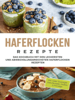 Haferflocken Rezepte: Das Kochbuch mit den leckersten und abwechslungsreichsten Haferflocken Rezepten - inkl. vieler Overnight Oats Rezepte, Shakes & Porridge