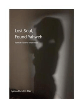 Lost Soul, Found Yahweh: Spritiual Guide for a Faith Walk