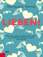 Lieben!: Über das schönste Gefühl der Welt – für Anfänger, Fortgeschrittene und Meister