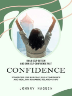 Confidence: Build Self-esteem and Gain Self-confidence Fast (Strategies for Building Self-confidence and Healthy Romantic Relationships)