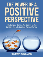 The Power Of A Positive Perspective: How challenging the lies you believe can help you live  the life God has planned for you.