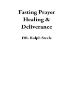 Fasting Prayer Healing & Deliverance: A Path To Wholeness