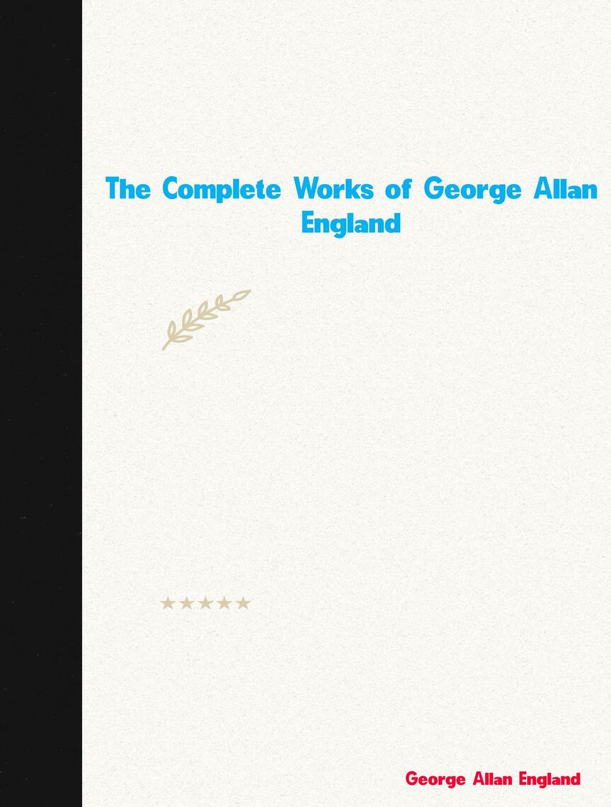 The Complete Works of George Allan England by George Allan England ...