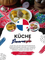 Küche Panamaische: Lernen sie, wie man mehr als 30 Authentische Traditionelle Rezepte Zubereitet, von Vorspeisen, Hauptgerichten, Suppen und Soßen bis hin zu Getränken, Desserts und vielem mehr: Weltgeschmack: Eine kulinarische Reise