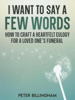 I Want to Say a Few Words: How To Craft a Heartfelt Eulogy for a Loved One's Funeral. A Simple Step-by-Step Process, Packed with Eulogy Writing Ideas, Help & Advice from a Professional Eulogy Writer.