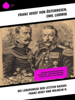 Die Lebenswege der letzten Kaiser: Franz Josef und Wilhelm II.: Lebensgeschichten von Kaiser Franz Josef I. von Österreich und Kaiser Wilhelm II. von Preußen
