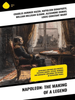 Napoleon: The Making of a Legend: Napoleon's Writings on Strategy, Executive Orders, Letters, Memoirs and Biography (Including the History of Napoleonic Wars)